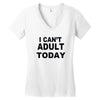 i can't adult today Women's V-Neck T-Shirt