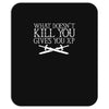 what doesn't kill you gives you xp Mousepad