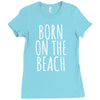 born on the beach Ladies Fitted T-Shirt