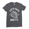 let's taco bout it Ladies Fitted T-Shirt