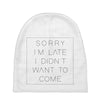 Sorry Im Late I Didnt Want To Come Baby Beanies