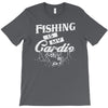 fishing is my cardio T-Shirt