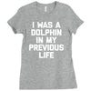 i was a dolphin in my previous life Ladies Fitted T-Shirt