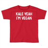 kale yeah i'm vegan Toddler T-shirt