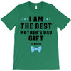 I Am The Best Mother's Day Gift Ever T-Shirt