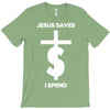 jesus saves i spend funny statement T-Shirt