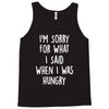 i'm sorry when i was hungry Tank Top