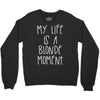 my life is a blonde moment Crewneck Sweatshirt