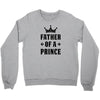 Father of a Prince - Son of a King Crewneck Sweatshirt