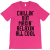Chillin Out Maxin Relaxin All Cool T-Shirt