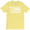 milk was a bad choice T-Shirt