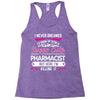 I Never Dreamed I d Grow Up To Be A Super Cute Pharmacist But Here I'm Racerback Tank