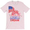 I Have an American Dream T-Shirt