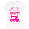 I Don't Need Therapy Just to Do Sewing Ladies Fitted T-Shirt