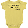 you can do this coffee Baby Bodysuit