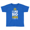 i like big monster cars Toddler T-shirt