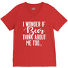 I Wonder If Beer Thinks About Me V-Neck Tee