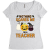 nothing scares me i'm a teacher Women's Triblend Scoop T-shirt