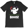 i,m just here for the boos! T-Shirt