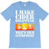 funny i make cider disappear, ideal gift or birthday present. T-Shirt