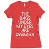 the bags under my eyes are designer fashion humor funny Ladies Fitted T-Shirt