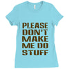 don't make me do stuff Ladies Fitted T-Shirt