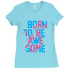 BORN TO BE AWESOME Ladies Fitted T-Shirt