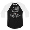 I Still Live With My Parents 3/4 Sleeve Shirt