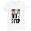 hipsters killed dubstep Ladies Fitted T-Shirt