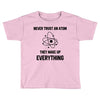 Never Trust An Atom Toddler T-shirt