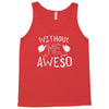 without me, it's just aweso Tank Top