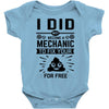 I Did Not Become a Mechanic to Fix Your for Free Baby Onesie