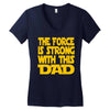 the force is strong with this dad Women's V-Neck T-Shirt