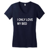 i only love my bed Women's V-Neck T-Shirt