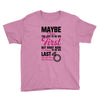 Maybe I Was Too Late To Be His First But Right Now I'm Happy To Be His Youth Tee