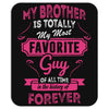 My Brother Is Totally My Most Favorite Guy Mousepad