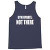 gym update not there Tank Top