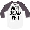 not dead yet 3/4 Sleeve Shirt