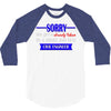 sorry this girl is already taken 3/4 Sleeve Shirt