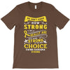 We Don't Know How Strong We Really Are Until Being Strong Is The Only T-Shirt