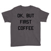 ok, but first coffee Youth Tee