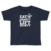 eat plants lift heavy Toddler T-shirt