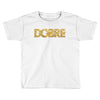 Dobre Toddler T-shirt