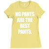 no pants are the best pants Ladies Fitted T-Shirt