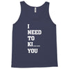 i Need To Kı You Tank Top