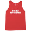 not my prob llama Tank Top
