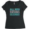all men are created equal but the best are born in december Women's Triblend Scoop T-shirt