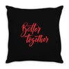better together 2 Throw Pillow