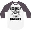 Legends Are Born In November 3/4 Sleeve Shirt