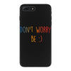 Dont Worry Be Happy iPhone 7 Plus Case